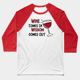 Wine Goes In Wisdom Comes Out Baseball T-Shirt
